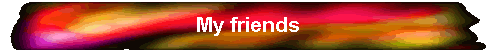 My friends